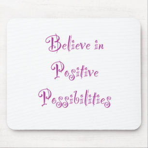 Believe in Positive Possibilities Mouse Pad