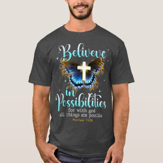 Believe In Possibilities For With God All Things G T-Shirt