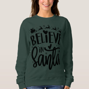 Believe In Santa - Christmas Sweatshirts