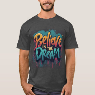 Believe in the Dream T-Shirt