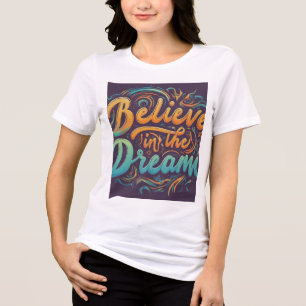 Believe in the Dream  Tri-Blend Shirt