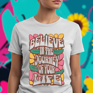 Believe In The Journey Of Your Life T-Shirt