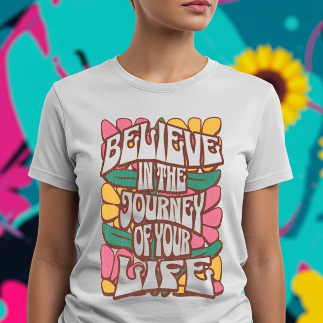 Believe In The Journey Of Your Life T-Shirt (Creator Uploaded)