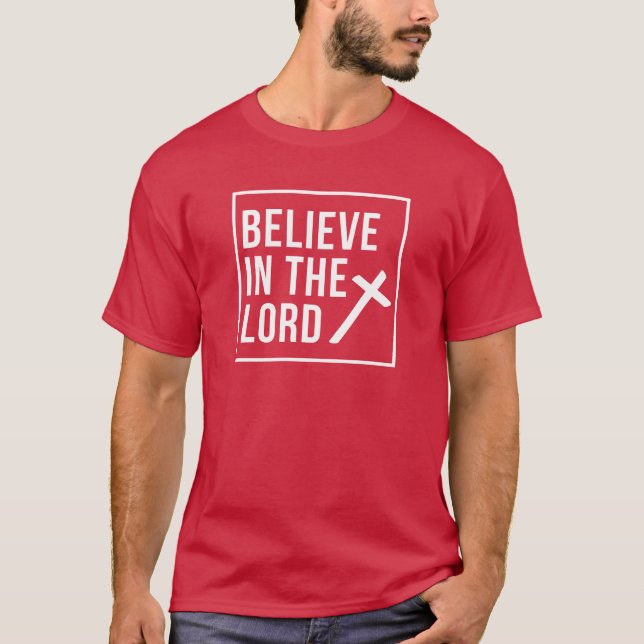 Believe In The Lord Christian Faith Bible Verse T-Shirt (Front)