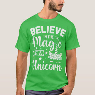 Believe In The Magic Be A Unicorn T-Shirt