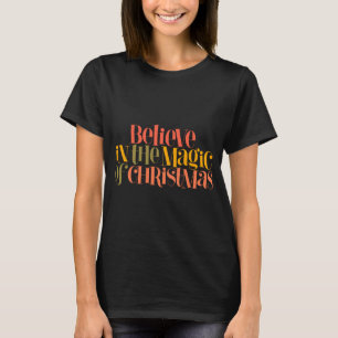 Believe In The Magic Of Christmas Retro Style T Sh T-Shirt