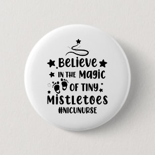 Believe In The Magic of Tiny Mistletoes Nicu Nurse 6 Cm Round Badge
