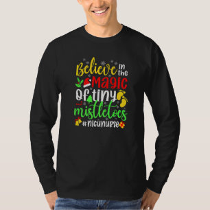 Believe In The Magic of Tiny Mistletoes Nicu Nurse T-Shirt