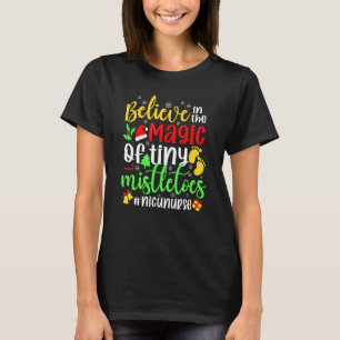Believe In The Magic of Tiny Mistletoes Nicu Nurse T-Shirt