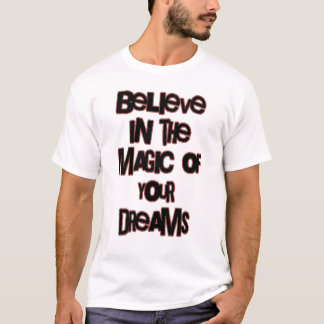 Believe In The Magic of Your Dreams T-Shirt