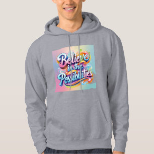 Believe in the Possibilities: Vibrant Inspiration Hoodie