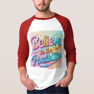 Believe in the Possibilities: Vibrant Inspiration T-Shirt