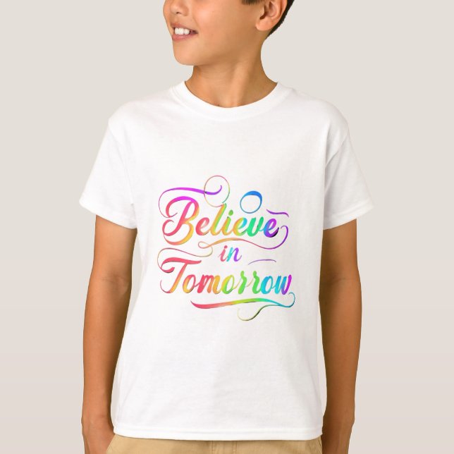 Believe in Tomorrow Rainbow Typography T-Shirt (Front)