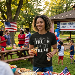 Believe in Truth Over Trump Anti-Trump Political T-Shirt