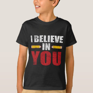 Believe In You Proud Teacher Testing Day Inspirati T-Shirt