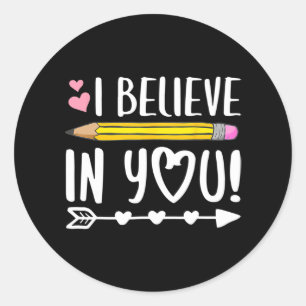 Believe In You Shirt Proud Teacher Testing Day Ins Classic Round Sticker