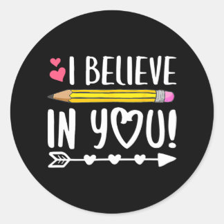 Believe In You Teacher Testing Day  Classic Round Sticker