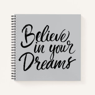 Believe In Your Dreams Notebook