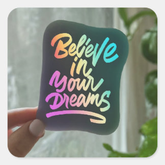 Believe in Your Dreams." Square Sticker