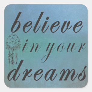 Believe In Your Dreams Square Sticker