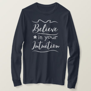 Believe In Your Intuition Positive Thinking Quote T-Shirt