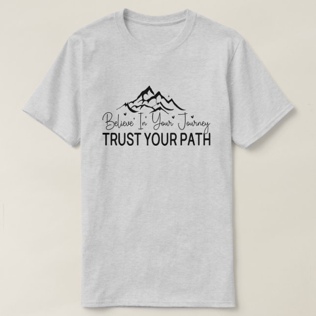 Believe In Your Journey - Motivationalquote T-Shirt (Design Front)