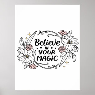 Believe in Your Magic – Inspirational Floral  Poster
