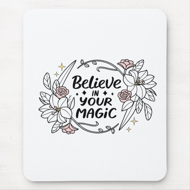 Believe in Your Magic – Roses & Lilies Typography Mouse Pad (Front)