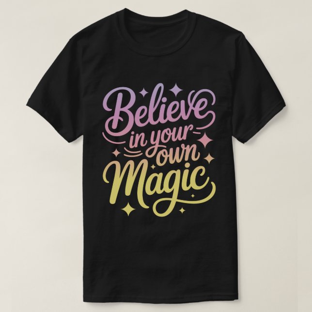 Believe in Your Own Magic Calligraphy T-Shirt (Design Front)
