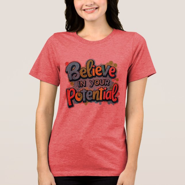Believe in Your Potential – Colourful Inspirationa Tri-Blend Shirt (Front)