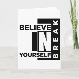 BELIEVE IN YOUR SELF BREAK CARD