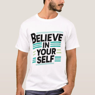 Believe In your self design on a white T-Shirt 