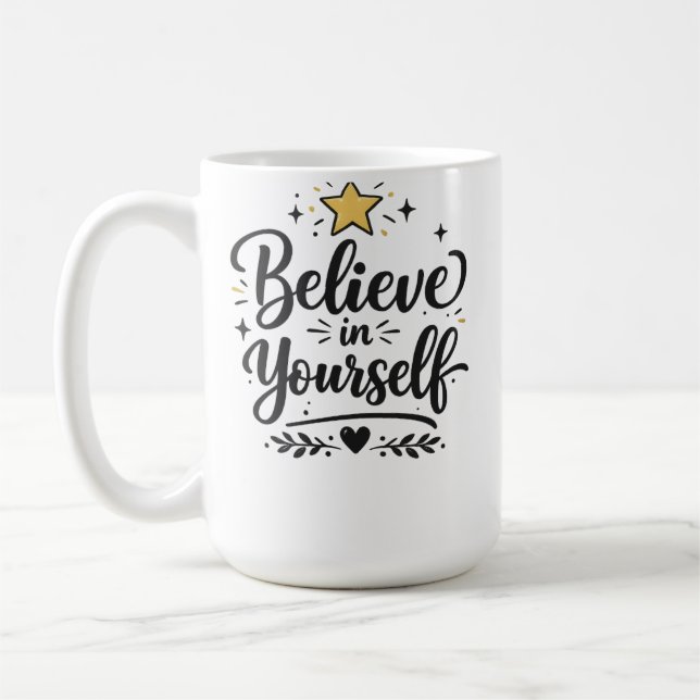 Believe in your self  inspirational coffee mug ! (Left)