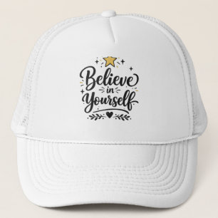 Believe in your self motivational typography Cap. Trucker Hat