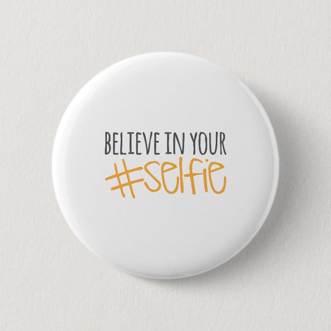 Believe in Your Selfie 6 Cm Round Badge (Front)