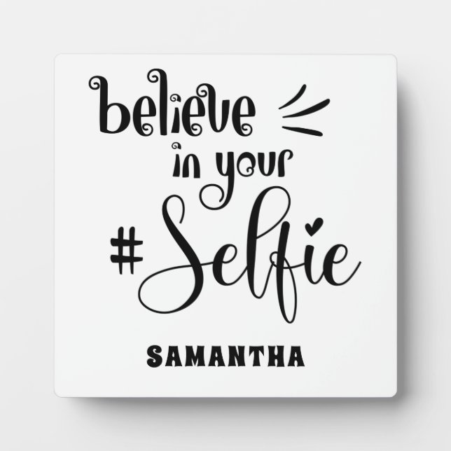 Believe In Your Selfie Humour Positivity Quote Nam Plaque (Front)