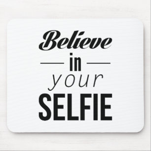 Believe In Your Selfie Mouse Pad