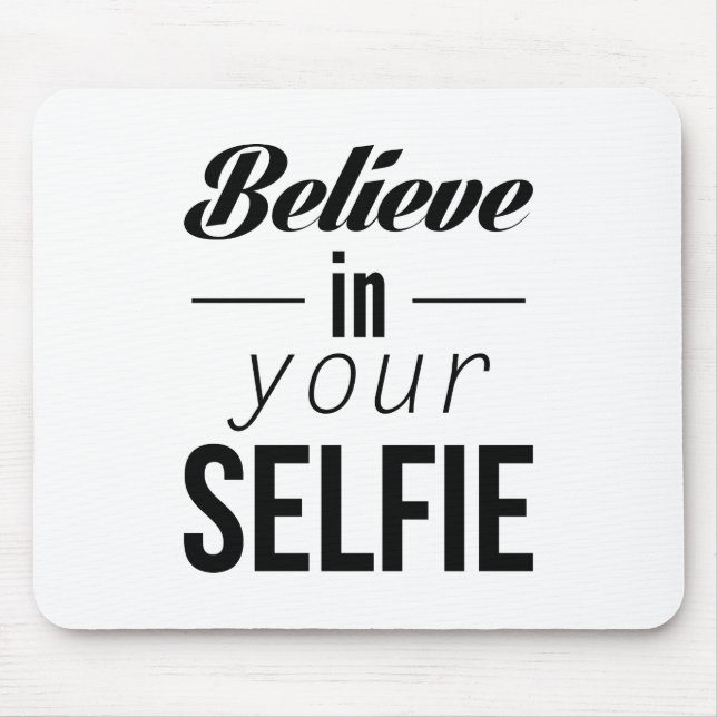 Believe In Your Selfie Mouse Pad (Front)