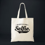 Believe in Your Selfie Tote Bag<br><div class="desc">Don’t just believe in yourself,  believe in your “selfie” too with this Believe in Your Selfie design!</div>
