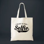 Believe in Your Selfie Tote Bag<br><div class="desc">Don’t just believe in yourself,  believe in your “selfie” too with this Believe in Your Selfie design!</div>