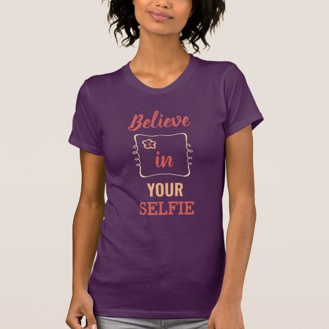 Believe in Your Selfie | Typography T-Shirt (Front)