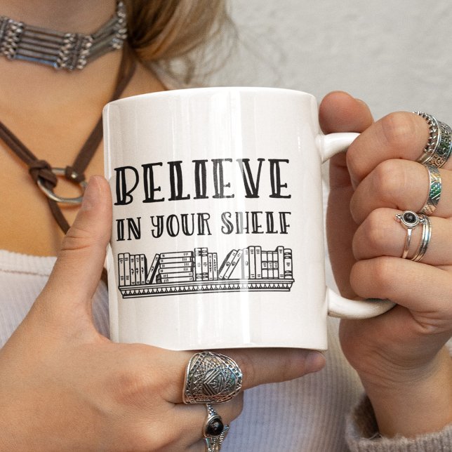 Believe in your shelf coffee mug (Creator Uploaded)