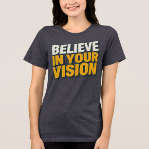 Believe In Your Vision Inspirational Women’s T-Shi Tri-Blend Shirt