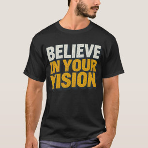 Believe In Your Vision Motivational Men’s T-Shirt