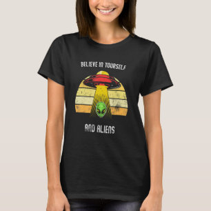 Believe in yourself and Aliens T-Shirt