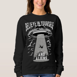 Believe In Yourself And Aliens Ufo Abduction Flyin Sweatshirt