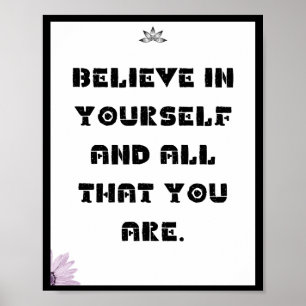 Believe in yourself and all that you are, Quote Poster