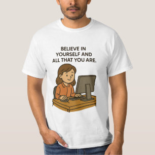 BELIEVE IN YOURSELF AND ALL THAT YOU ARE T-Shirt