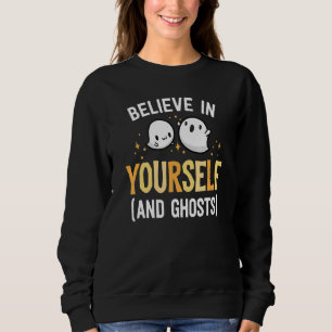 Believe In Yourself And Ghosts Be Kind Kindness Ha Sweatshirt