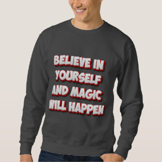 Believe in Yourself and Magic Will Happen Sweatshirt